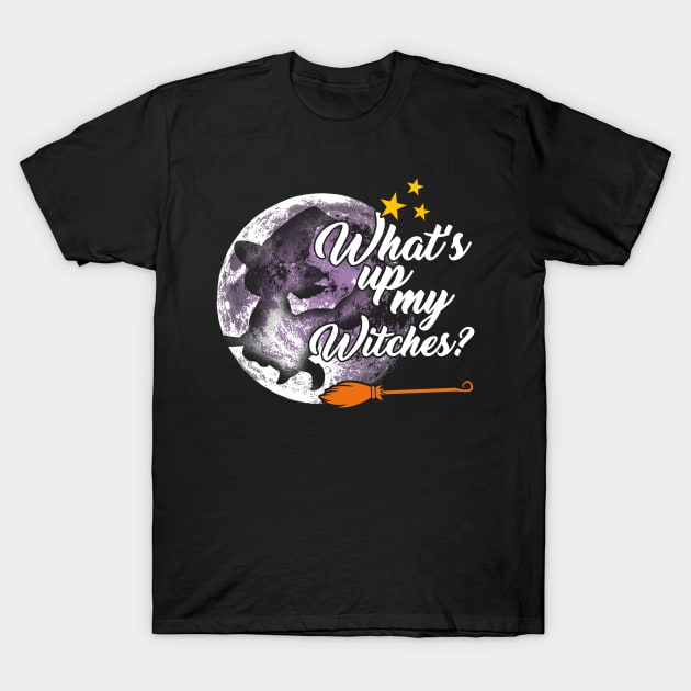 What's up my witches ? Halloween for women T-Shirt by captainmood